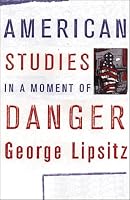 American Studies in a Moment of Danger (Critical American Studies Series)