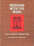 Working With The Wool: How to Weave a Navajo Rug (Revised edition)