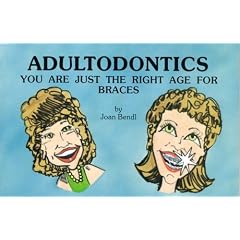 Adultodontics: You Are Just the Right Age for Braces