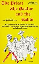 The Priest, the Pastor, and the Rabbi: An Intellectual Study of Irreverent, Politically Incorrect, Downright Disgusting Religious Humor