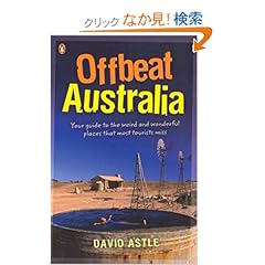 【クリックでお店のこの商品のページへ】Offbeat Australia: A Unique Travel Guide to Australia’s Unusual and Eccentric Tourist Attractions: David Astle: 洋書