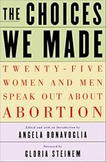 The Choices We Made: 25 Women and Men Speak Out About Abortion