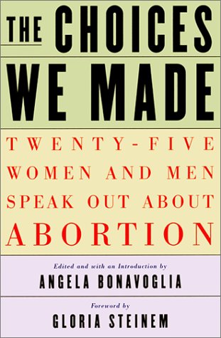 The Choices We Made: Twenty-Five Women and Men Speak Out About Abortion