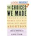 The Choices We Made: Twenty-Five Women and Men Speak Out About Abortion