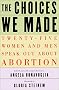 The Choices We Made: Twenty-Five Women and Men Speak Out About Abortion