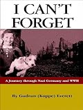 I Can t Forget: A Journey Through Nazi Germany and WWII