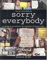 Sorry, Everybody: An Apology to the World for the Re-Election of George W. Bush
