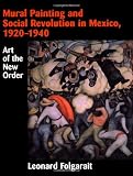 Mural Painting and Social Revolution in Mexico, 1920-1940: Art of the New Order