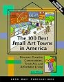 The 100 Best Small Art Towns in America: Discover Creative Communities, Fresh Air, and Affordable Living