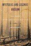 Mysteries and Legends of Oregon: True Stories of the Unsolved and Unexplained (Mysteries and Legends Series)