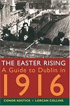 The Easter Rising: A Guide to Dublin in 1916