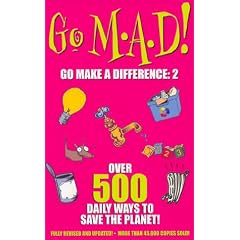 Go M.A.D 2: Over 500 Daily Ways to Save the Planet!: v. 2