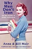 Why men don't iron : the new reality of gender differences