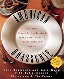 American Brasserie: 180 Simple, Robust Recipes Inspired by the Rustic Foods of France, Italy and America