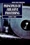 Principles of Abrasive Processing (Oxford Series on Advanced Manufacturing)