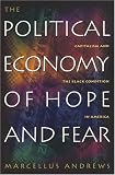 The Political Economy Of Hope And Fear : Capitalism And The Black Condition In America