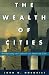 The Wealth Of Cities: Revitalizing The Centers Of American Life