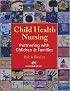 Child Health Nursing: Partnering with Children and Families