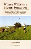 Where Wiltshire meets Somerset : 20 best walks in the country around Bath, Bradford on Avon, Trowbridge, Westbury, Warminster & Frome