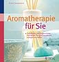 Aromatherapie f�r Sie: Duftpflaster & Seelentr�ster: Die besten �le zum Entspannen