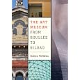 The Art Museum from Boull�e to Bilbao