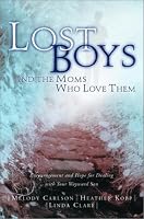 Lost Boys and the Moms Who Love Them: Help and Hope for Dealing with Your Wayward Son