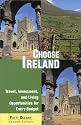 Choose Ireland, 2nd: Travel, Investment, and Living Opportunities for Every Budget