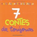 7 Contes de toujours : Les trois petits cochons ; Roule, galette ! ; Boucle d'or ; La moufle ; Petite poule rousse ; Le petit chat têtu ; Trois bons amis