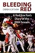Bleeding Red: A Red Sox Fan's Diary of the 2004 Season
