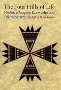The Four Hills of Life: Northern Arapaho Knowledge and Life Movement (Studies in the Anthropology of North Ame)