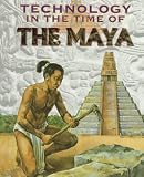 The Maya (Technology in the Time of)