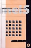 Unemployment: Choices for Europe (Monitoring European Integration 5)