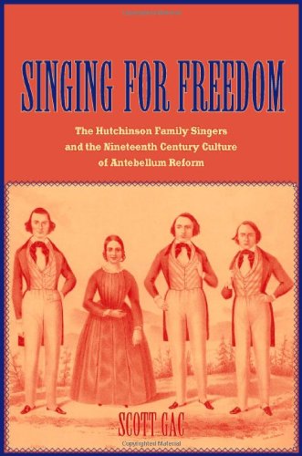 Singing for Freedom: The Hutchinson Family Singers and the Nineteenth-Century Culture of Reform