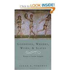 Goddesses, Whores, Wives And Slaves: Women in Classical Antiquity