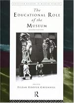 The Educational Role of the Museum (Leicester Readers in Museum Studies)