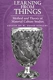 View Book 'Learning From Things: Method and Theory of Material Culture Studies'