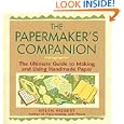 The Papermaker's Companion: The Ultimate Guide to Making And Using Handmade Paper