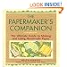 The Papermaker's Companion: The Ultimate Guide to Making And Using Handmade Paper