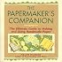The Papermaker's Companion: The Ultimate Guide to Making And Using Handmade Paper