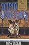 Scipio Africanus: The Man Who Defeated Hannibal
