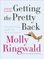 Getting the Pretty Back: Friendship, Family, and Finding the Perfect Lipstick