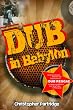 Dub in Babylon: Understanding the Evolution and Significance of Dub Reggae in Jamaica and Britain from King Tubby to Post-punk (Studies in Popular Music)