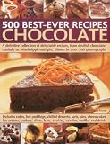 500 best-ever recipes chocolate : a definitive collection of delectable recipes, from devilish chocolate roulade to Mississippi mud pie, shown in over 500 photographs