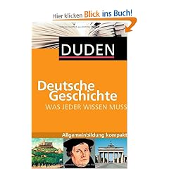 Duden. Was jeder wissen muss. Deutsche Geschichte: Allgemeinbildung kompakt