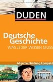 Produkt-Bild: Duden. Was jeder wissen muss. Deutsche Geschichte: Allgemeinbildung kompakt