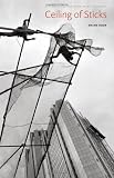 Ceiling of Sticks (Prairie Schooner Book Prize in Poetry)