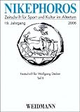 Produkt-Bild: Nikephoros - Zeitschrift f&uuml;r Sport und Kultur im Altertum: 19. Jahrgang 2006. Festschrift f&uuml;r Wolfgang Decker, Teil II: XIX