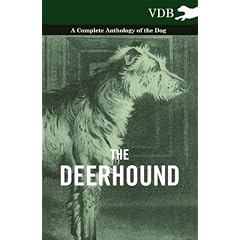 The Deerhound - A Complete Anthology of the Dog -