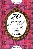 70 Jeux et des brouettes... : Pour briller aux toilettes