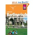 Berlinerisch - Das Deutsch der Hauptstadt. Wort f�r Wort: Kauderwelsch, Berlinerisch, das Deutsch der Hauptstadt